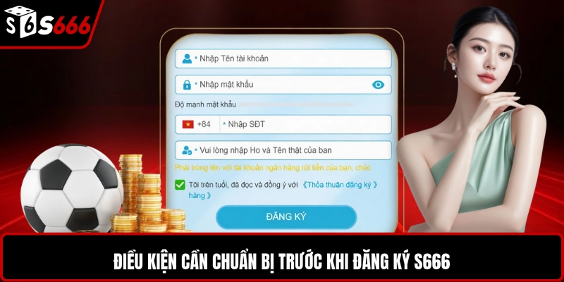 Điều kiện cần chuẩn bị trước khi đăng ký S666