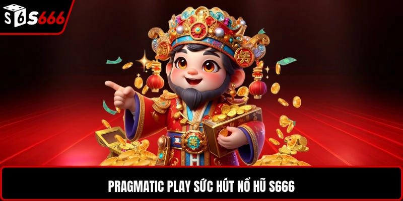 Pragmatic Play sức hút nổ hũ S666