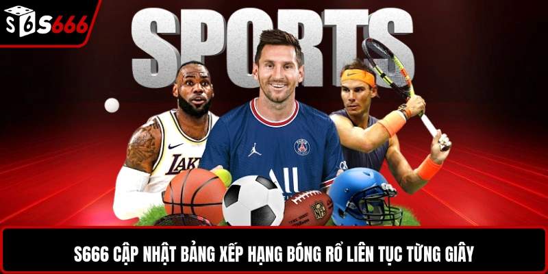 S666 cập nhật bảng xếp hạng bóng rổ liên tục từng giây